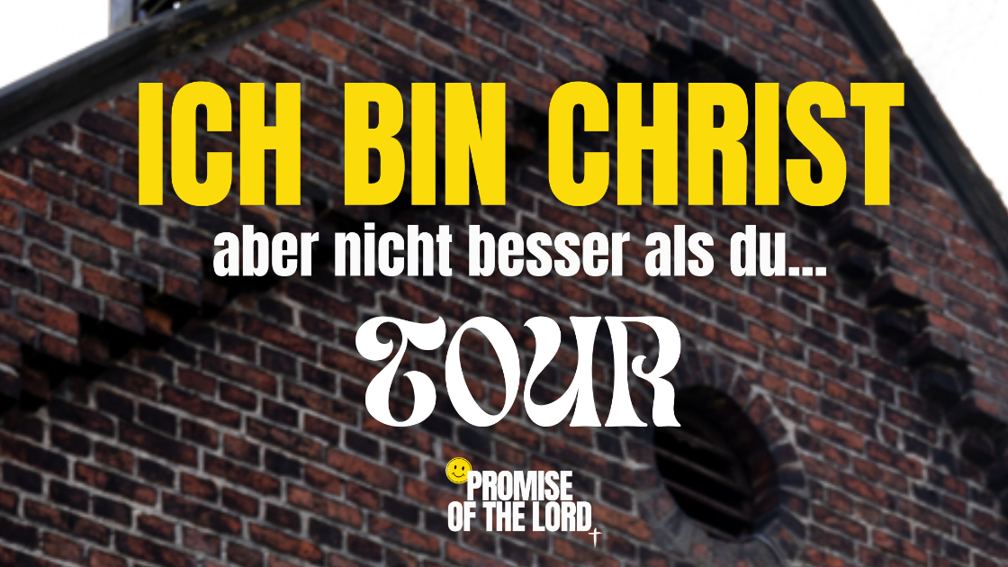 Promise of the Lord – ICH BIN CHRIST – aber nicht besser als du... TOUR
