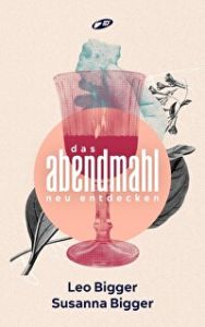 Das Abendmahl neu entdecken