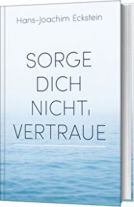 Sorge dich nicht, vertraue!
