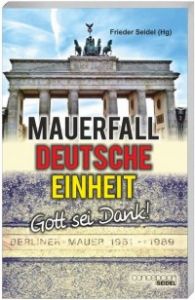 Mauerfall, Deutsche Einheit - Gott sei Dank!