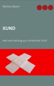 XUND - Heil und Heilung aus christlicher Sicht 
