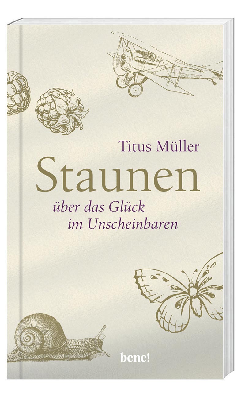 „Staunen: über das Glück im Unscheinbaren“ von Titus Müller (© Bene Verlag)