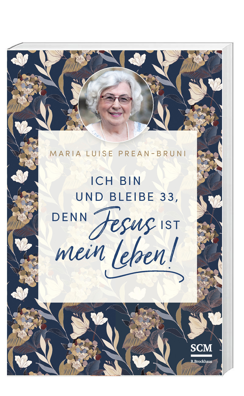 „Ich bin und bleibe 33, denn Jesus ist mein Leben!“ von Maria Prean-Bruni (© SCM R. Brockhaus)